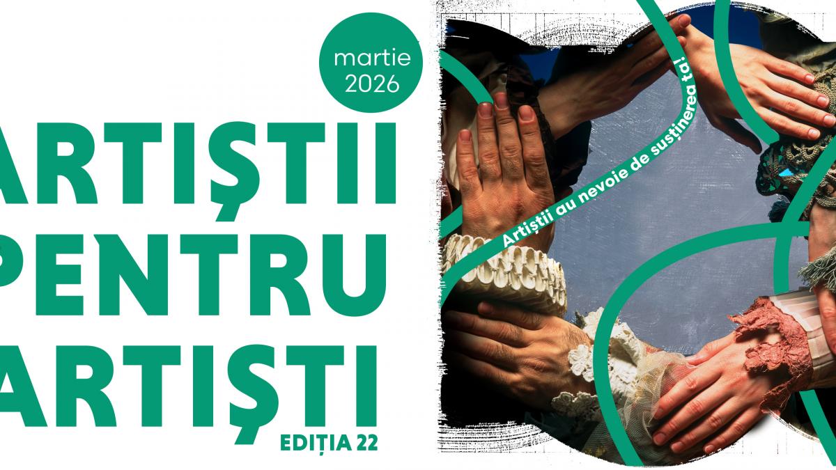 Luna martie = luna solidarității de breaslă în teatrul românesc. Campania Națională „Artiștii pentru Artiști”, ediția 22, proiect permanent derulat de UNITER