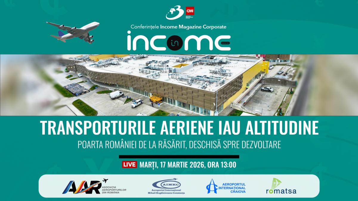 Conferința națională Income Magazine Corporate „Transporturile aeriene iau altitudine –Poarta României de la răsărit, deschisă spre dezvoltare”